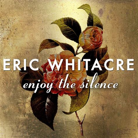 Enjoy the Silence – Recordings – Eric Whitacre