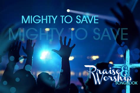 Mighty to Save (Lyrics and Chords) - Praise and Worship Songbook