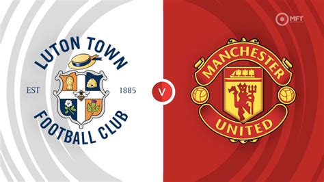 Luton Town vs Manchester United Prediction and Betting Tips