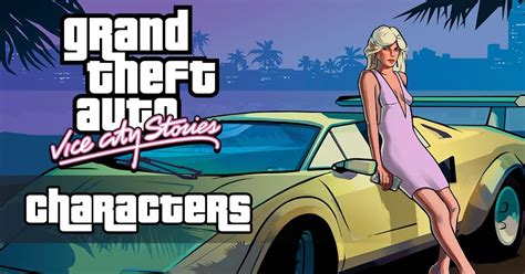 GTA "Vice City Stories" Characters List, Guide & Voice Actors