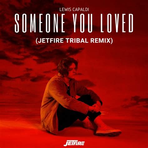 Stream Lewis Capaldi - Someone You Loved (JETFIRE Tribal Remix) by ...