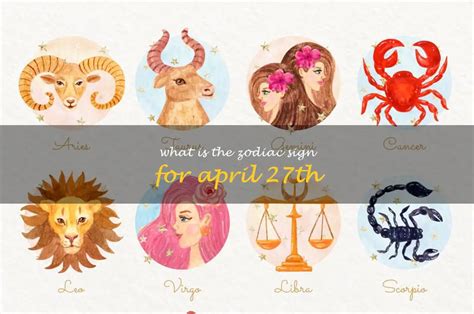 Discover Your Zodiac Sign: April 27Th Edition | ShunSpirit