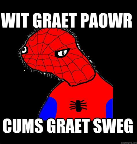 Wit graet paowr c--- graet sweg | Spoderman / Spodermen | Know Your Meme