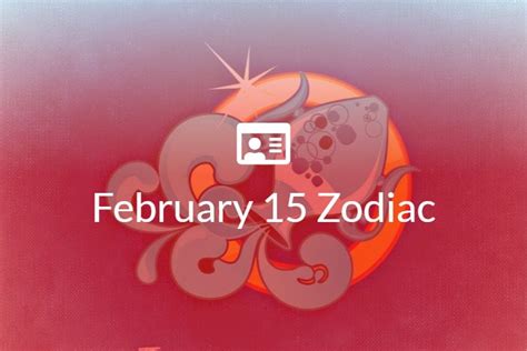 February 15 Zodiac Sign Full Horoscope And Personality