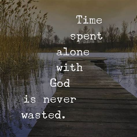 Time spent alone with God is never wasted!! | Christian quotes ...