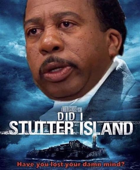 Did I Stutter Island - Stanley The Office Meme - Shut Up And Take My Money