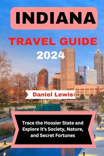 INDIANA TRAVEL GUIDE 2024: Trace the Hoosier state and Explore it's ...