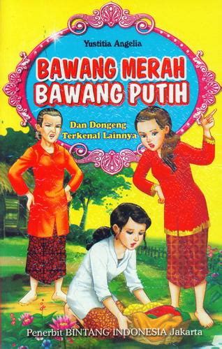 Bawang Merah Dan Bawang Putih Dan Dongeng Terkenal Lainnya