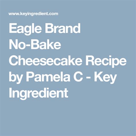 Eagle Brand No-Bake Cheesecake Recipe | Recipe | Baked cheesecake ...