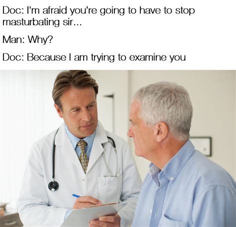 Just let me be Doc : r/memes