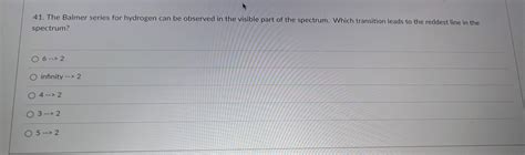 Solved 41. The Balmer series for hydrogen can be observed in | Chegg.com