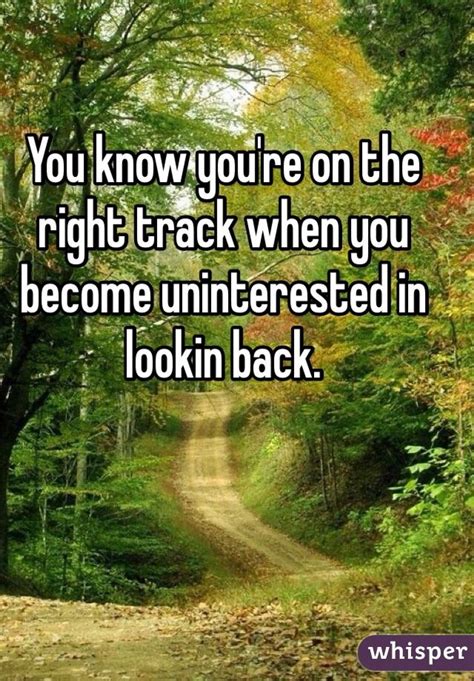 "You know you're on the right track when you become uninterested in ...