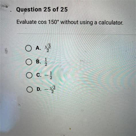 Evaluate cos 150° without using a calculator.Ο Α.√32B. 2O C. -1/2OD ...