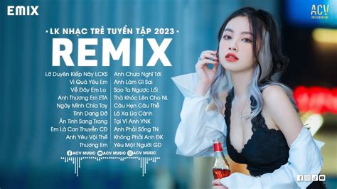 NHẠC TRẺ REMIX 2023 HAY NHẤT HIỆN NAY - LK Nhạc Trẻ Remix 2023