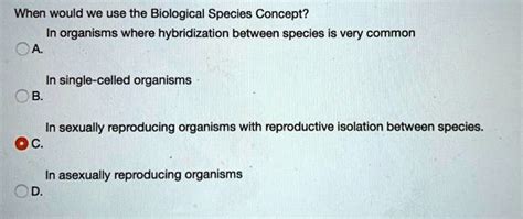 SOLVED: When would we use the Biological Species Concept? In organisms ...