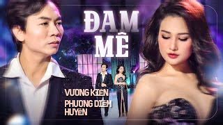 Tác phẩm nổi tiếng: Ca khúc ĐAM MÊ - Ca sĩ Phương Diễm Huyền ft. Vương ...