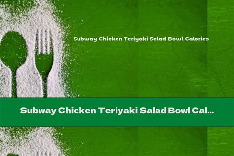 Subway Chicken Teriyaki Salad Bowl Calories - This Nutrition