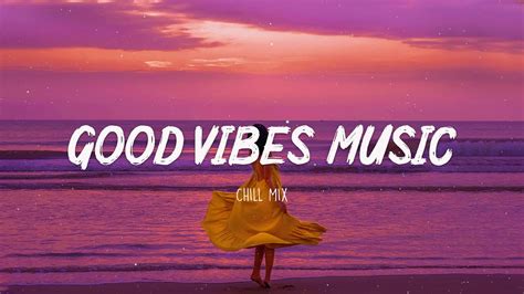 Good Vibes Music 🌻 Popular Tiktok Songs 2023 ~ English Songs Chill ...