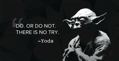 yoda with the quote do or don't there is no try