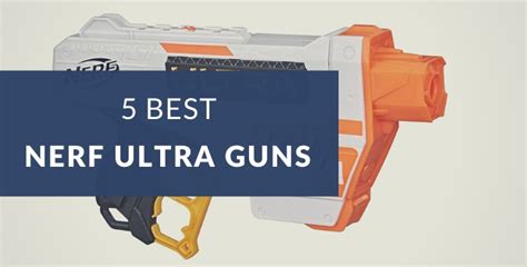 5 Best Nerf Ultra Series Blasters | Blaster Central