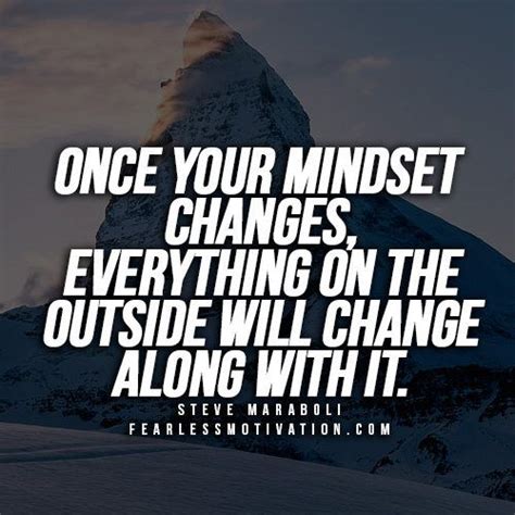 Once your mindset changes, everything on the outside will change along ...