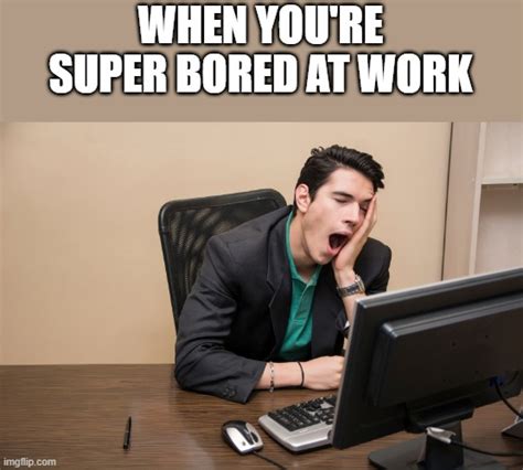 Bored At Work Funny Meme