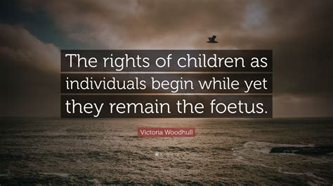 Victoria Woodhull Quote: “The rights of children as individuals begin ...