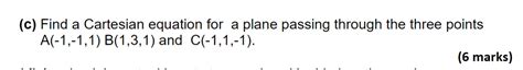 Solved (c) Find a Cartesian equation for a plane passing | Chegg.com