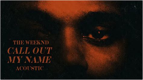 The Weeknd - Call Out My Name (Acoustic Audio) - YouTube