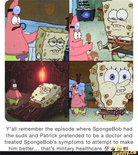 Y'all remember the episode where SpongeBob had the suds and Patrick ...