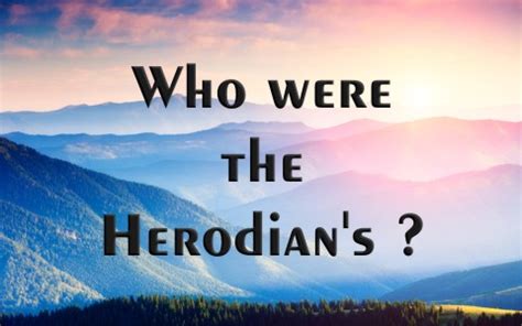 Who Were The Herodian’s?