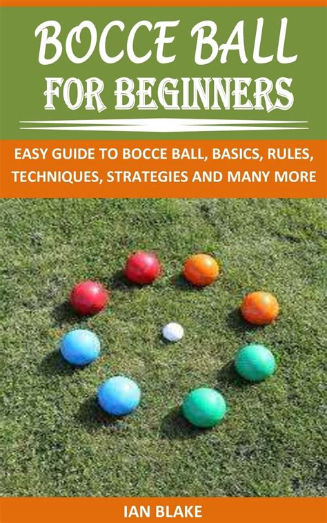 BOCCE BALL FOR BEGINNERS: EASY GUIDE TO BOCCE BALL, BASICS, RULES ...