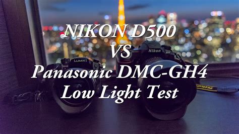 [4K] Nikon D500 VS Panasonic GH4 Low Light Test - YouTube