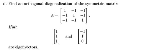 SOLVED:d Find an orthogonal diagonalization of the symmetric matrix A ...