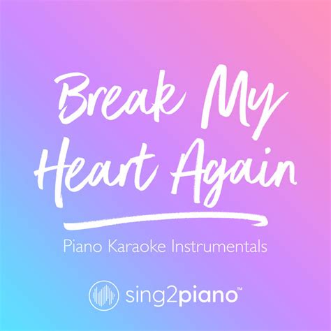 Break My Heart Again (Piano Karaoke Instrumentals) | Sing2Piano