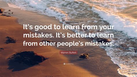 Warren Buffett Quote: “It’s good to learn from your mistakes. It’s ...