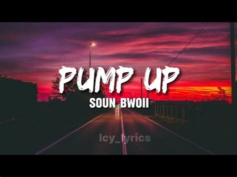 Soun Bwoii - Pump Up lyrics |Icy_lyrics - YouTube