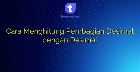 Cara Menghitung Pembagian Desimal dengan Desimal