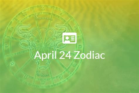 April 24 Zodiac Sign Full Horoscope And Personality