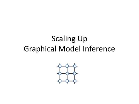 PPT - Scaling Up Graphical Model Inference PowerPoint Presentation ...