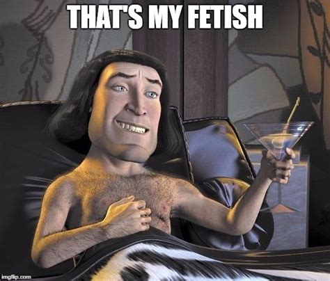 That's My Fetish | Lord Farquaad | Know Your Meme