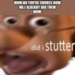 did i stutter Meme Generator - Imgflip