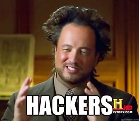 hackers - Ancient Aliens - quickmeme