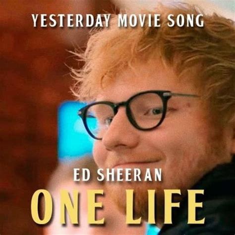 Stream Ed Sheeran - One Life (Yesterday Movie Song) by Jordan Q (Edits ...