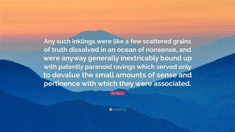 Iain Banks Quote: “Any such inklings were like a few scattered grains ...