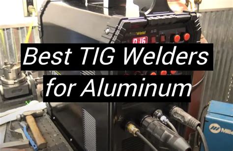 Top 5 Best TIG Welders for Aluminum [November 2024 Review] - MetalProfy