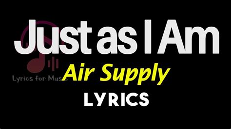 Just as I Am Lyrics [Air Supply] Just as I Am Song Lyrics - YouTube