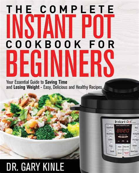 The Complete Instant Pot Cookbook for Beginners : Your Essential Guide ...