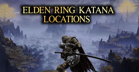 Elden Ring Katana Locations - Nerd Lodge