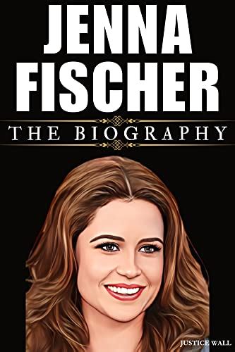 JENNA FISCHER BOOK: THE BIOGRAPHY by JUSTICE WALL | Goodreads